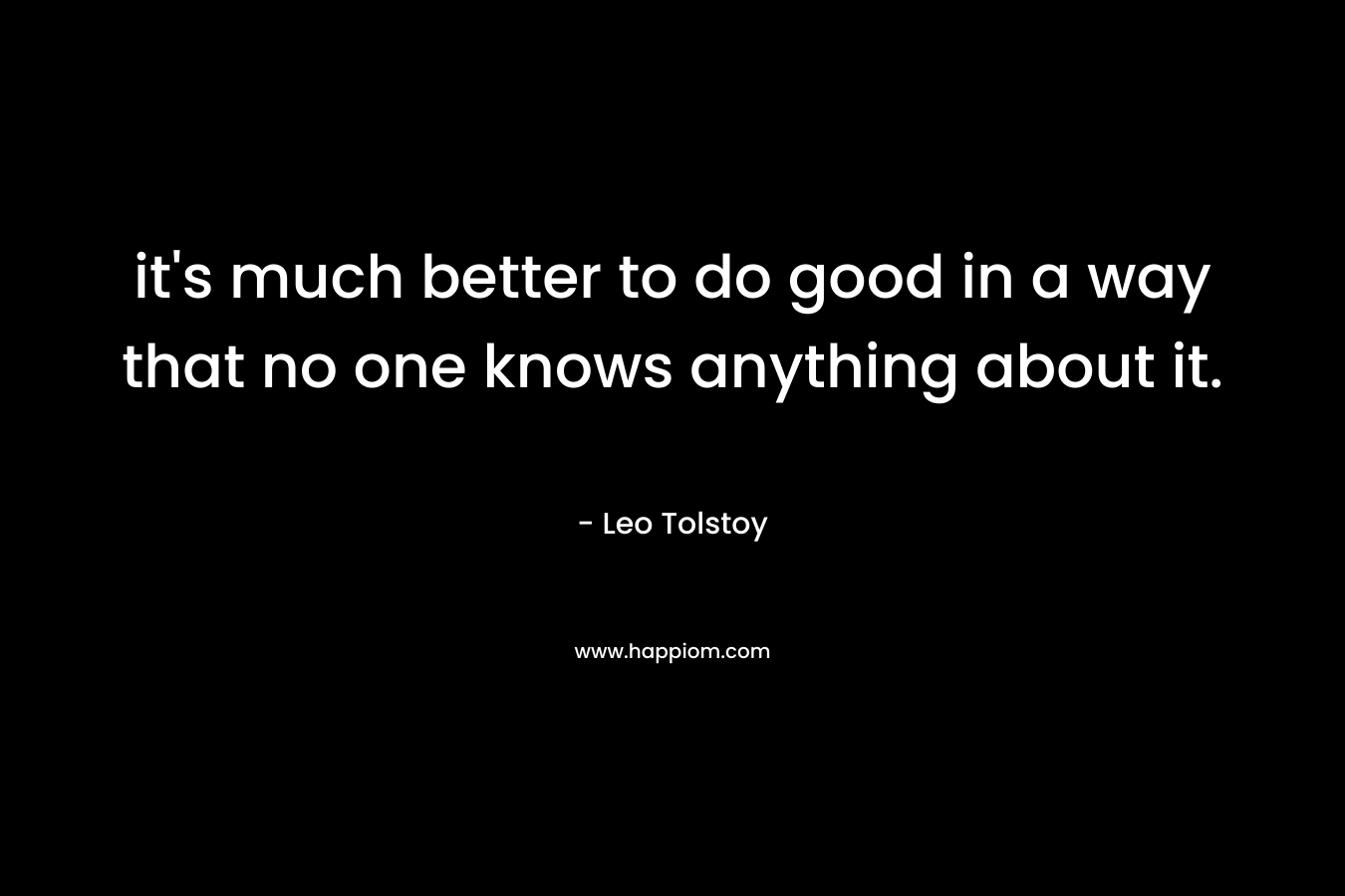 it's much better to do good in a way that no one knows anything about it.