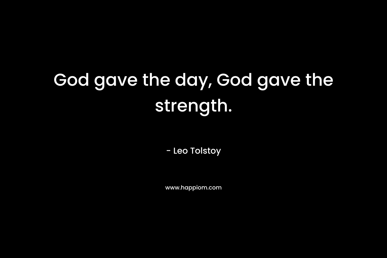 God gave the day, God gave the strength.