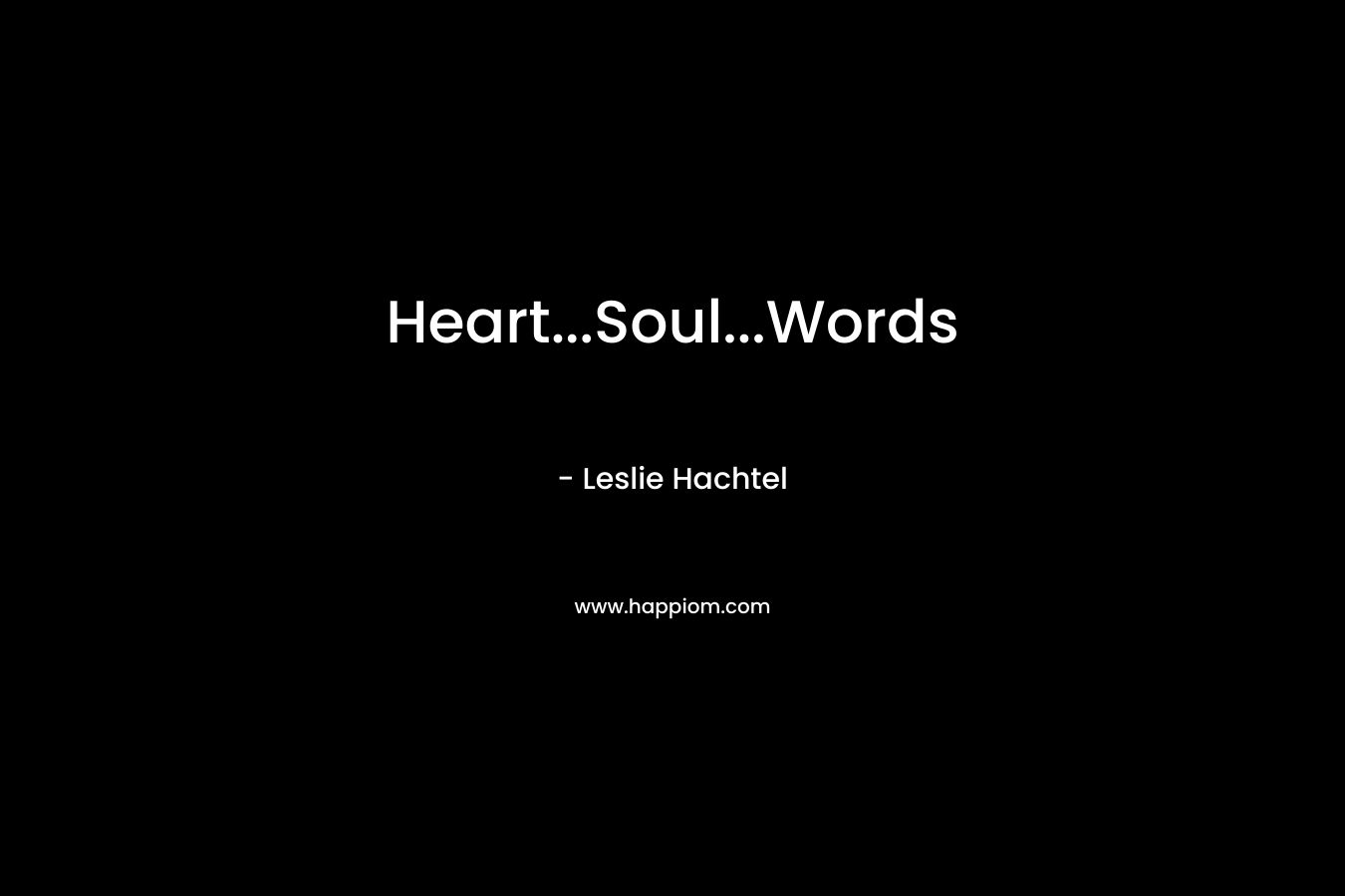 Heart…Soul…Words – Leslie Hachtel