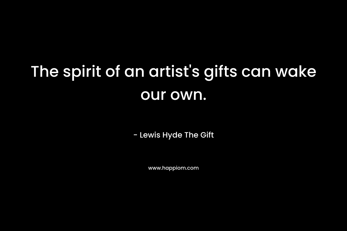 The spirit of an artist's gifts can wake our own.