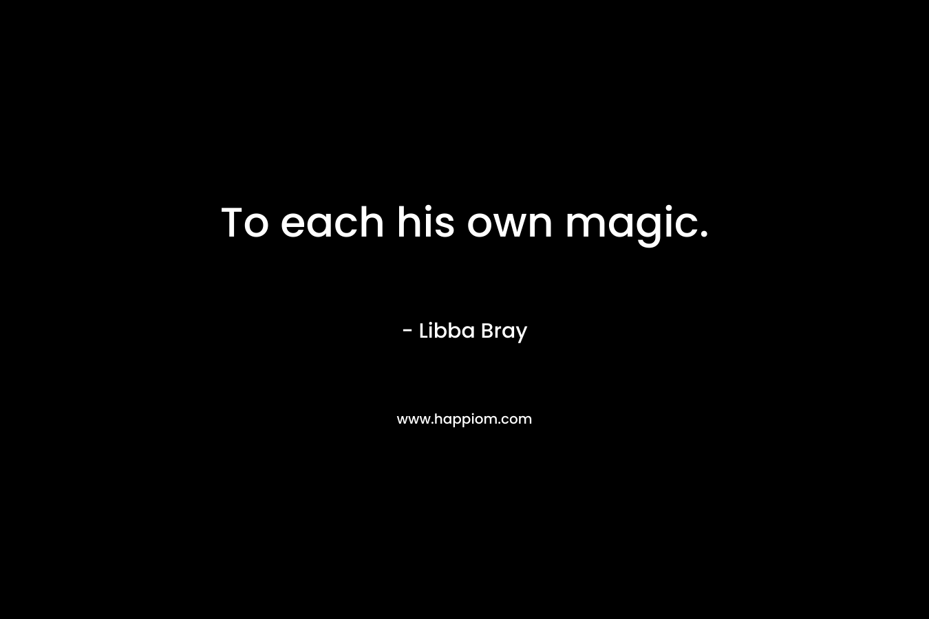 To each his own magic.