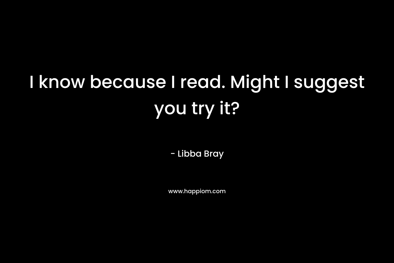 I know because I read. Might I suggest you try it?