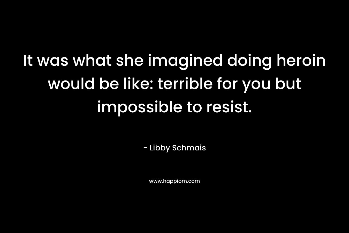 It was what she imagined doing heroin would be like: terrible for you but impossible to resist.