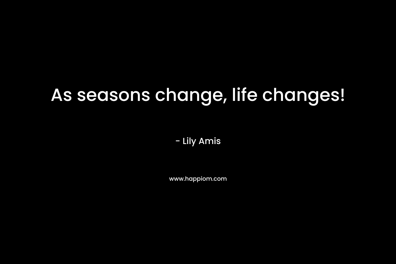As seasons change, life changes!