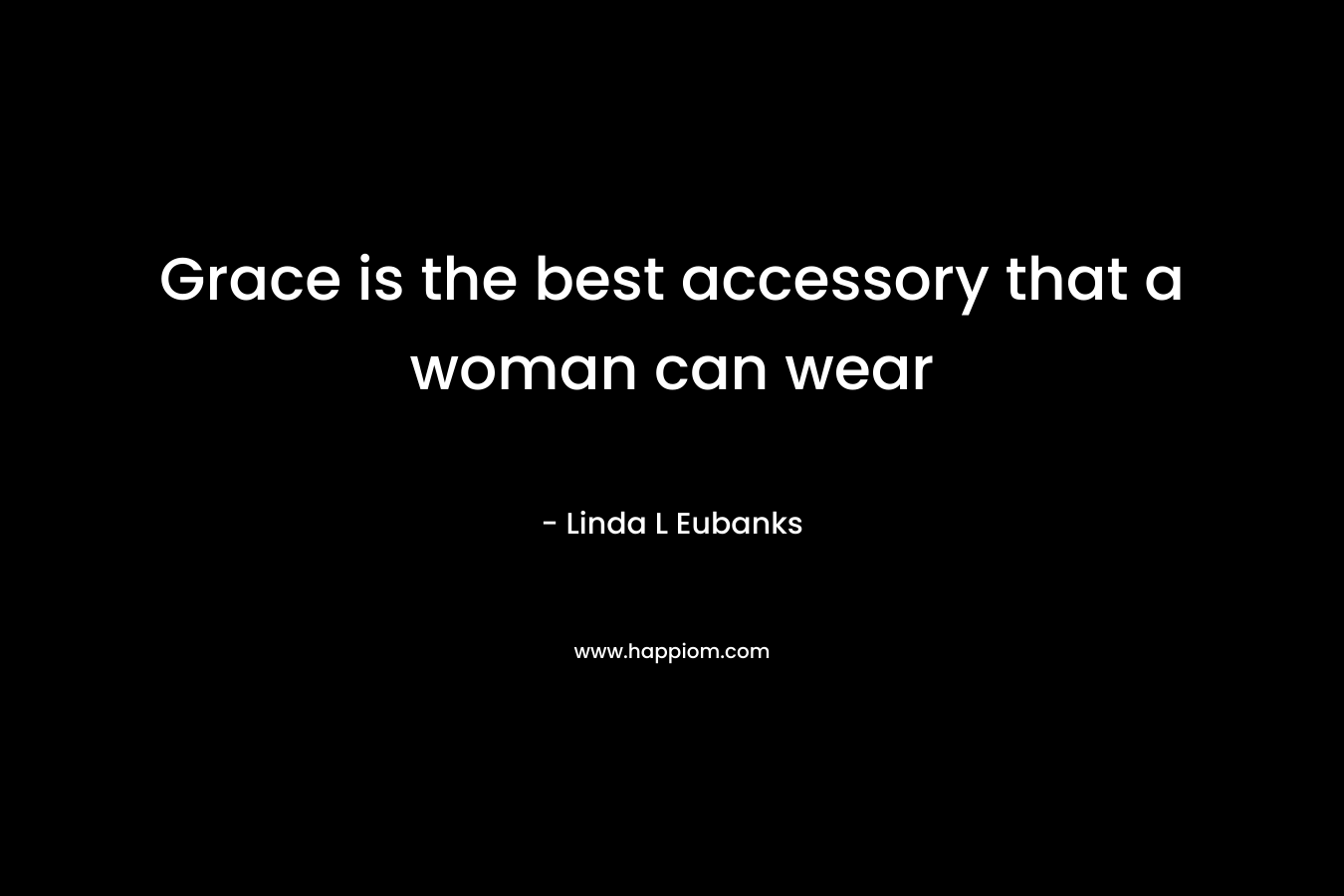 Grace is the best accessory that a woman can wear