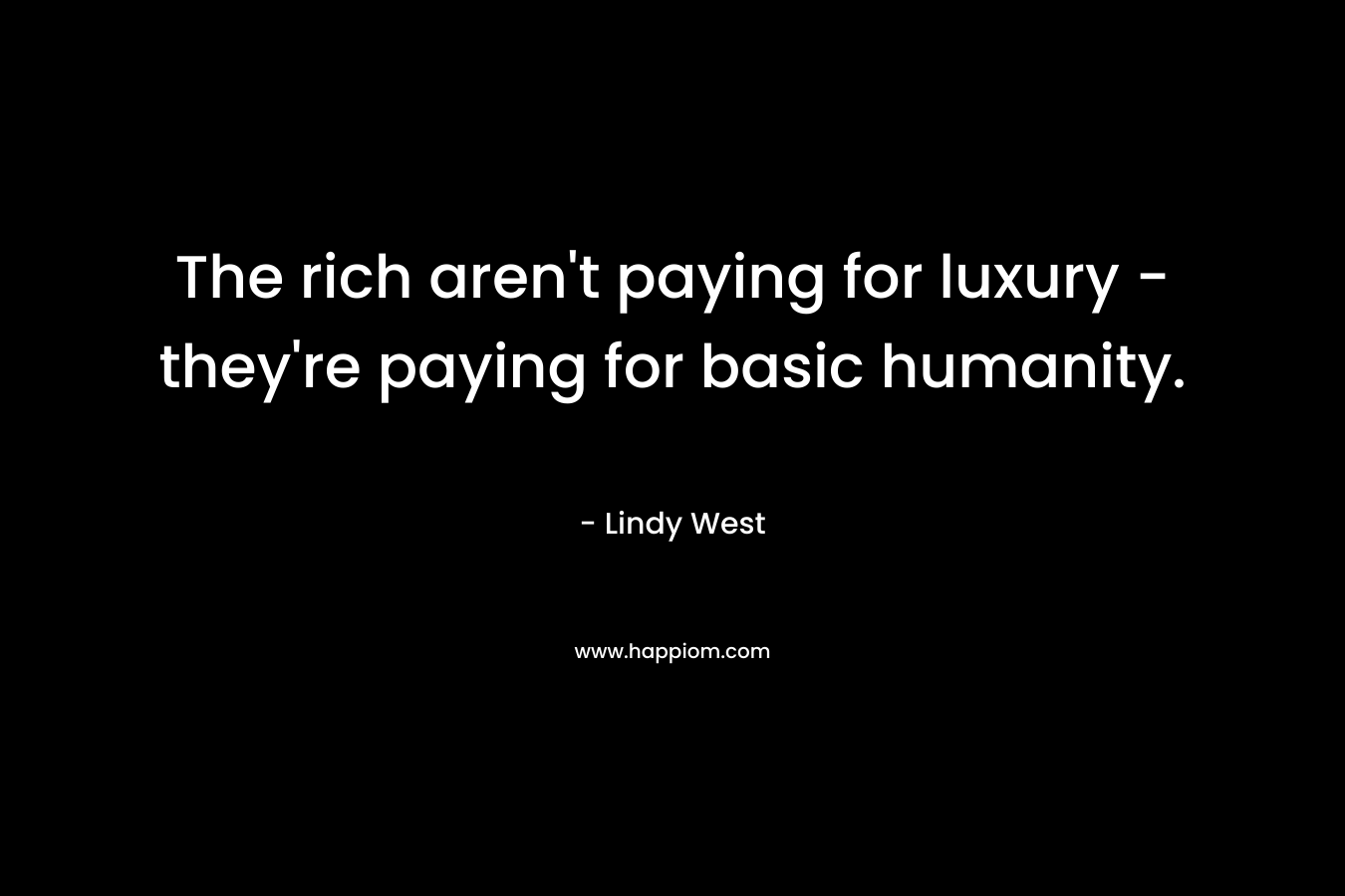The rich aren't paying for luxury - they're paying for basic humanity.
