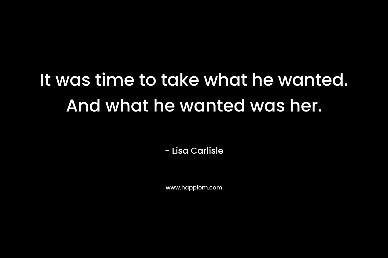 It was time to take what he wanted. And what he wanted was her.