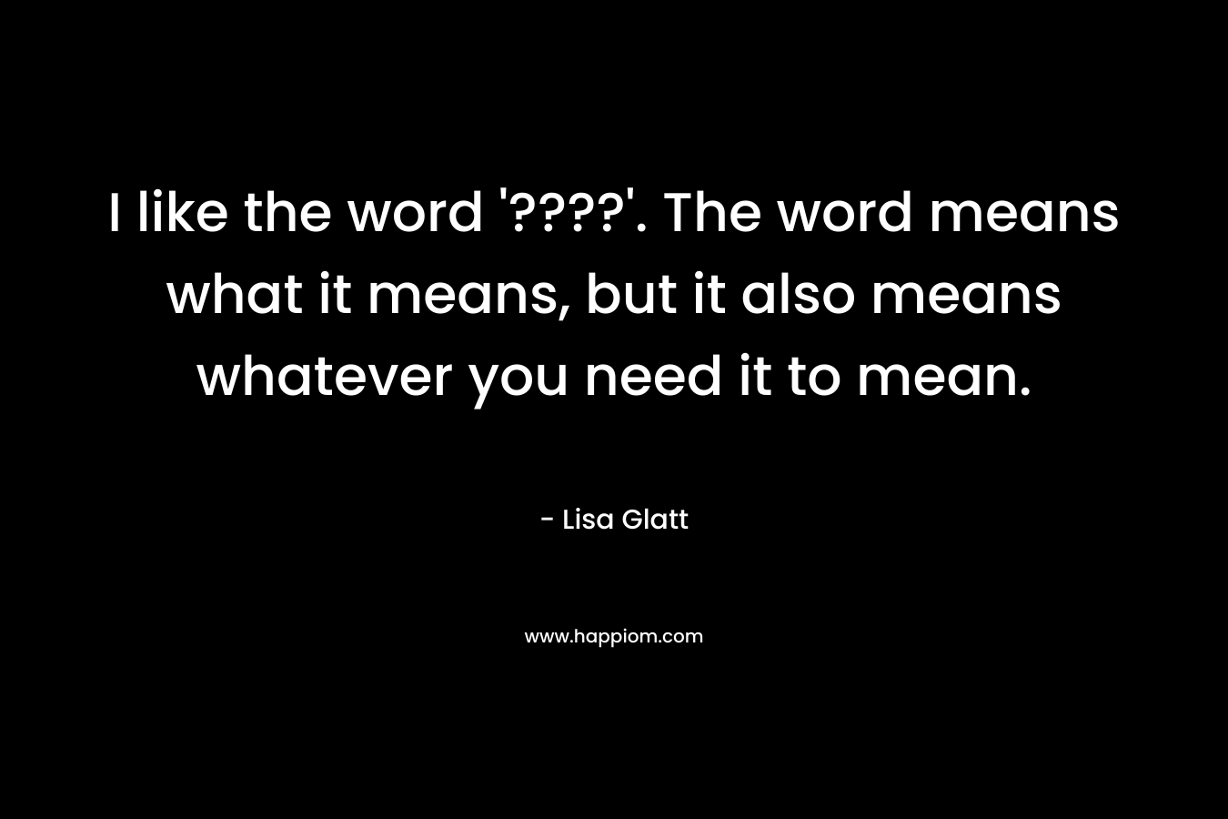 I like the word '????'. The word means what it means, but it also means whatever you need it to mean.