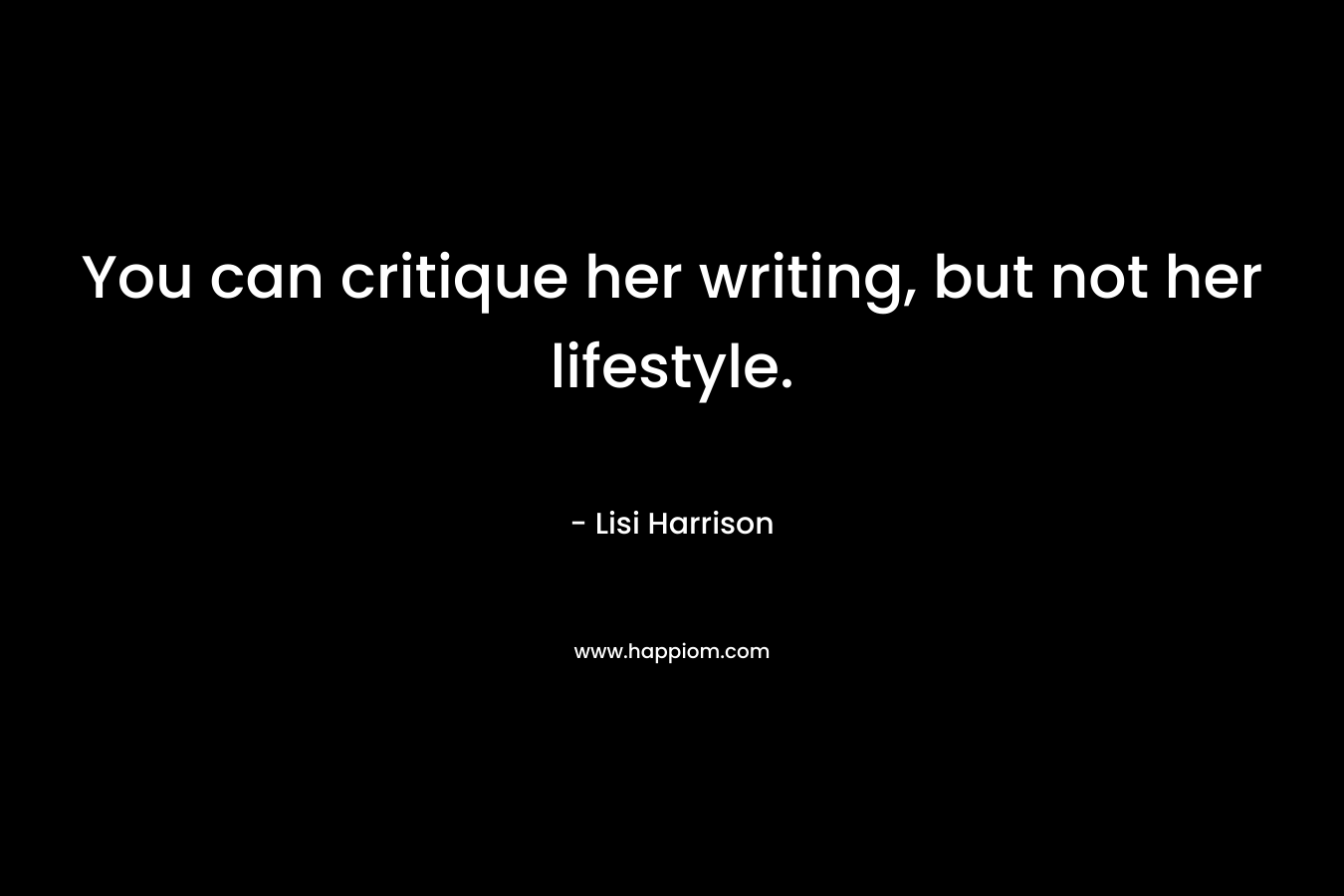 You can critique her writing, but not her lifestyle.