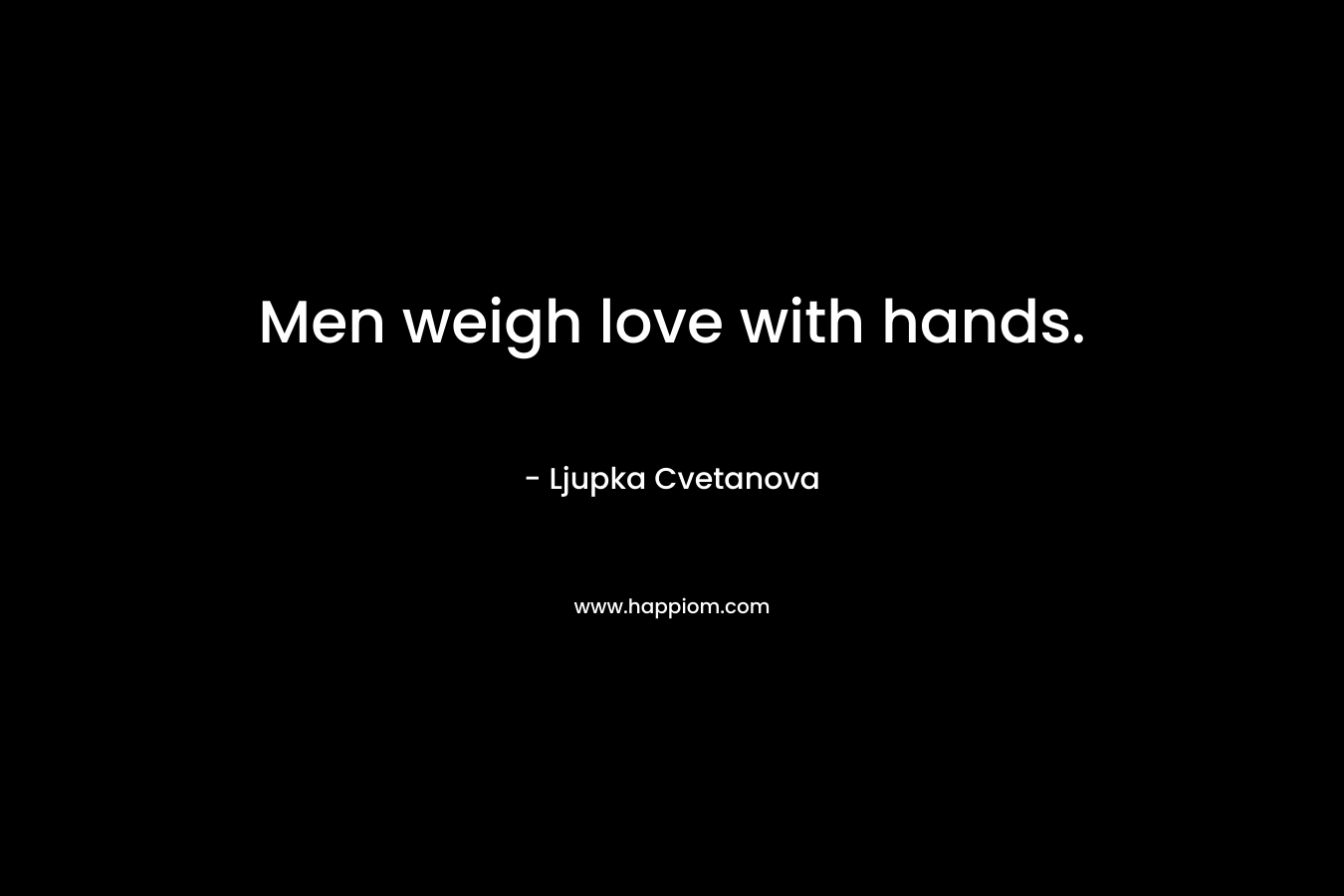 Men weigh love with hands.