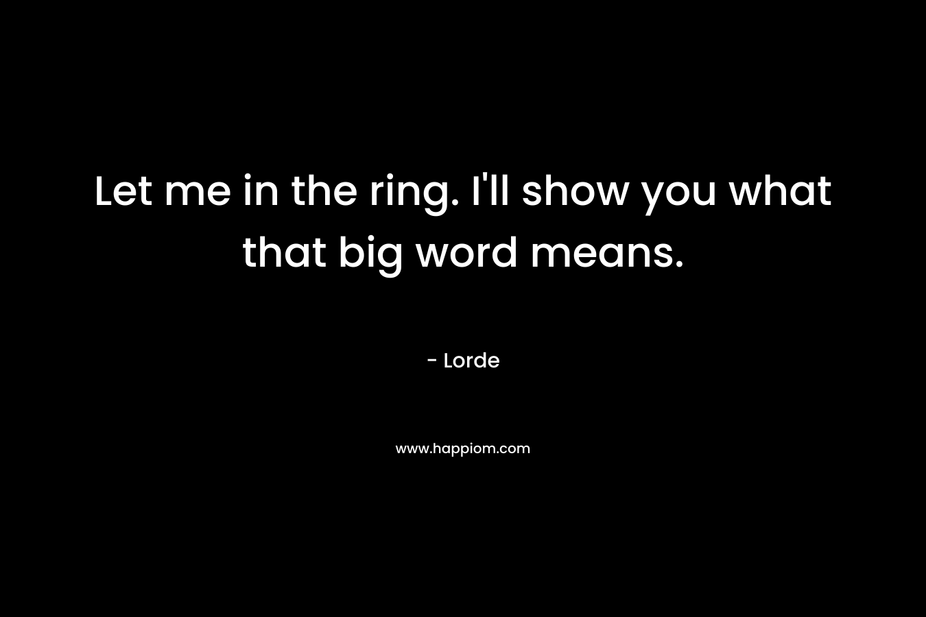 Let me in the ring. I'll show you what that big word means.