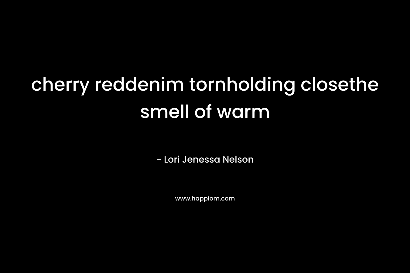 cherry reddenim tornholding closethe smell of warm – Lori Jenessa Nelson