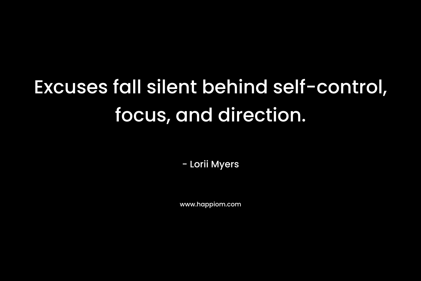 Excuses fall silent behind self-control, focus, and direction.