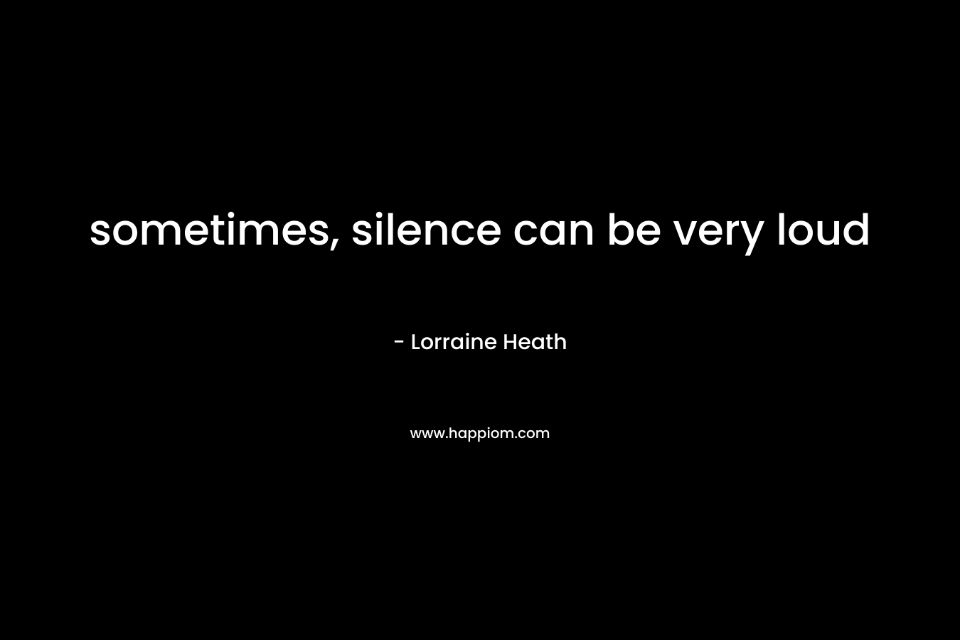 sometimes, silence can be very loud