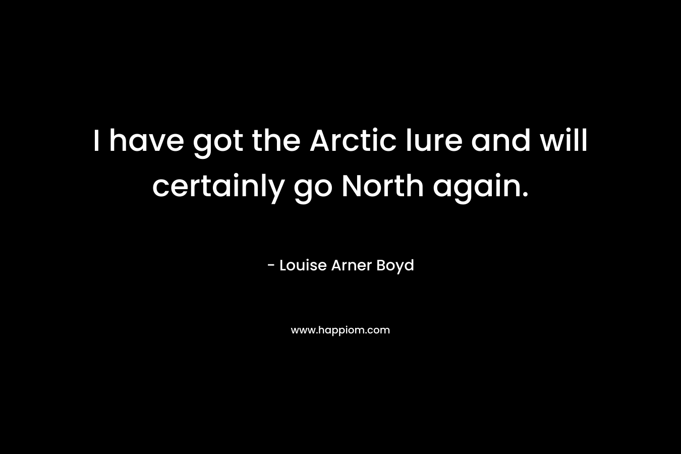 I have got the Arctic lure and will certainly go North again.