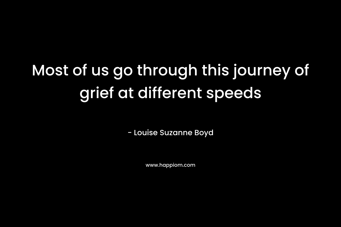Most of us go through this journey of grief at different speeds – Louise Suzanne Boyd