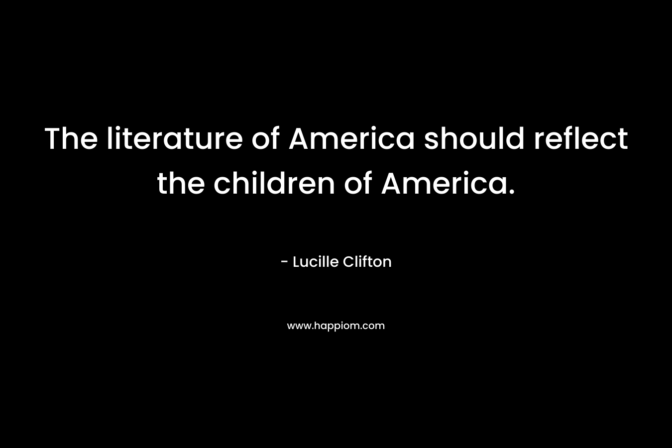 The literature of America should reflect the children of America.