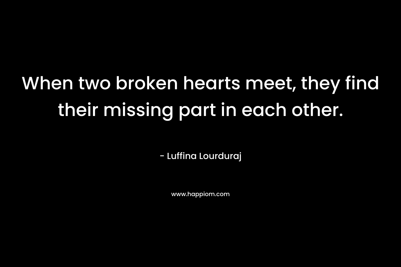 When two broken hearts meet, they find their missing part in each other.