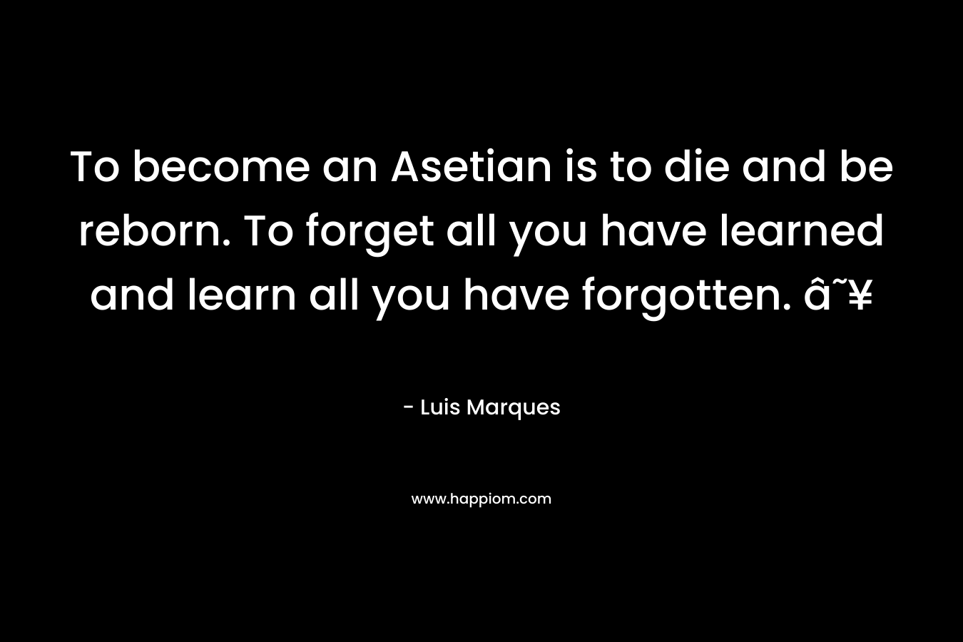 To become an Asetian is to die and be reborn. To forget all you have learned and learn all you have forgotten. â˜¥ – Luis Marques