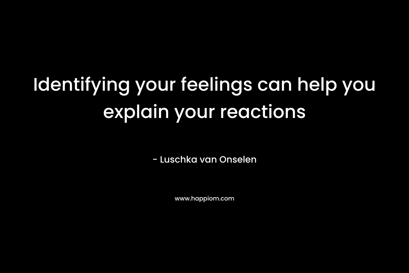 Identifying your feelings can help you explain your reactions – Luschka van Onselen