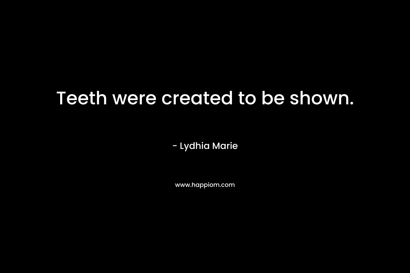 Teeth were created to be shown. – Lydhia Marie
