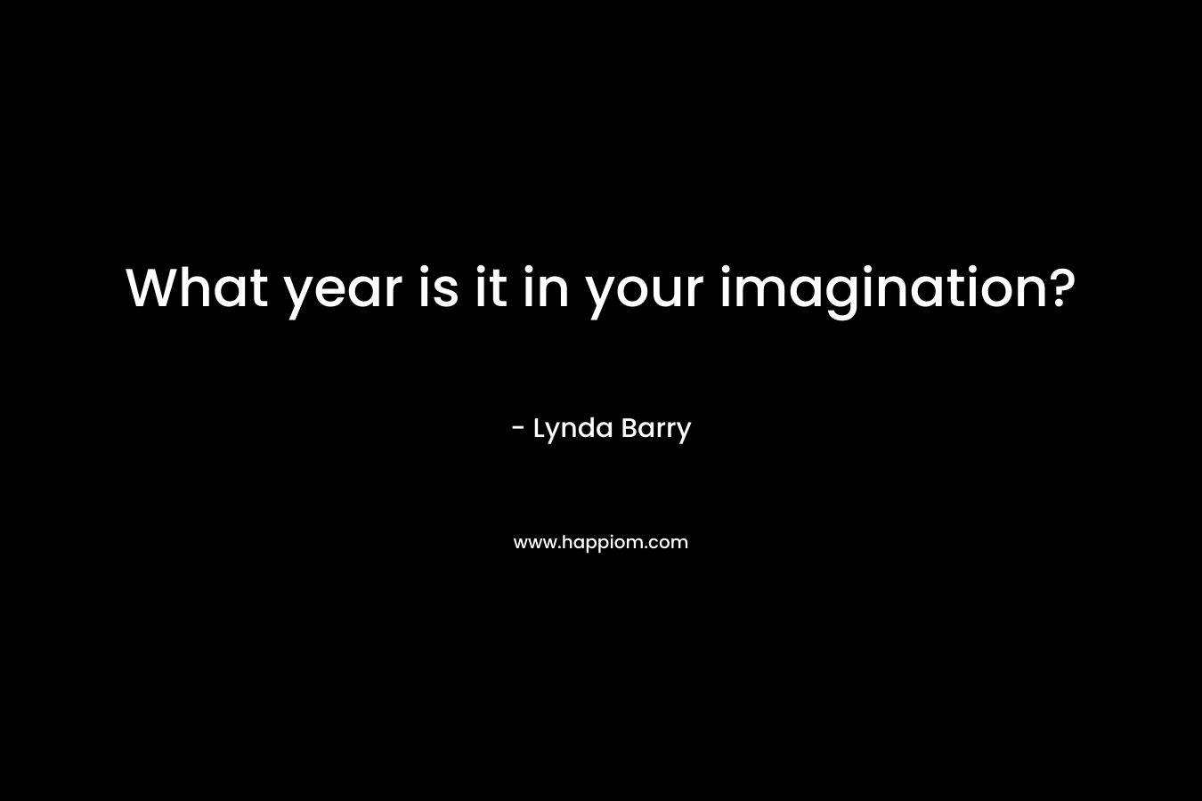 What year is it in your imagination?
