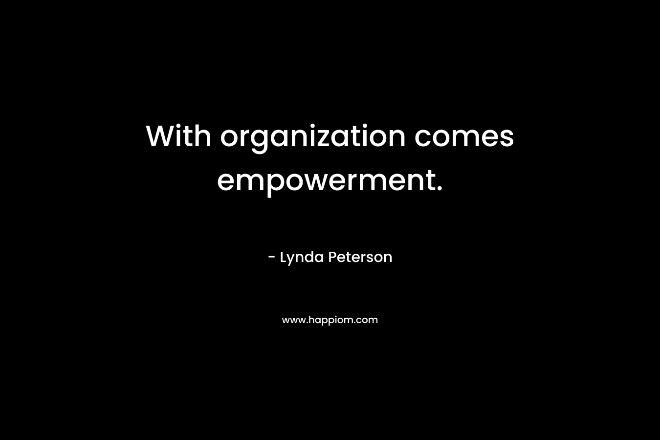 With organization comes empowerment.