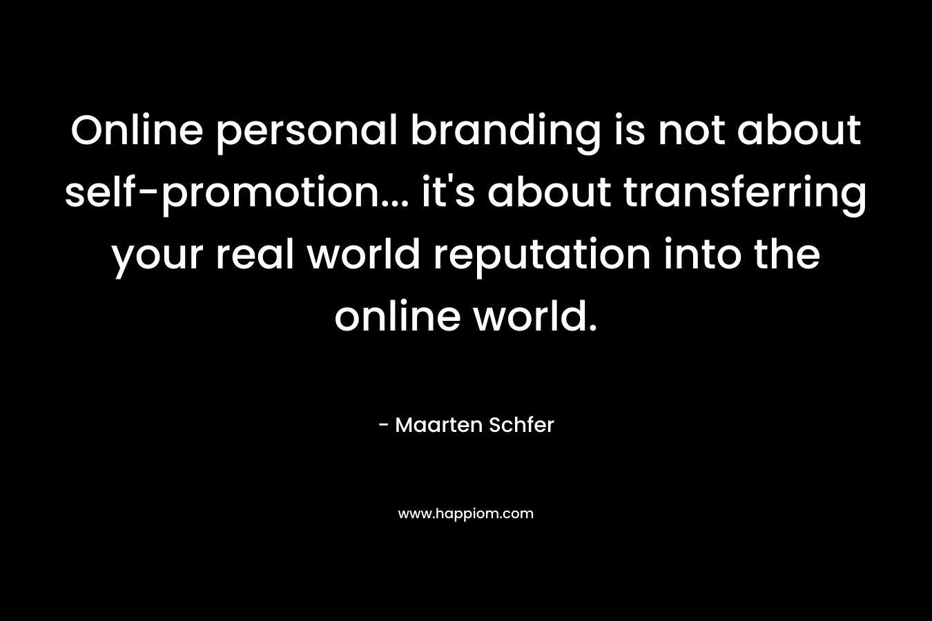 Online personal branding is not about self-promotion... it's about transferring your real world reputation into the online world.