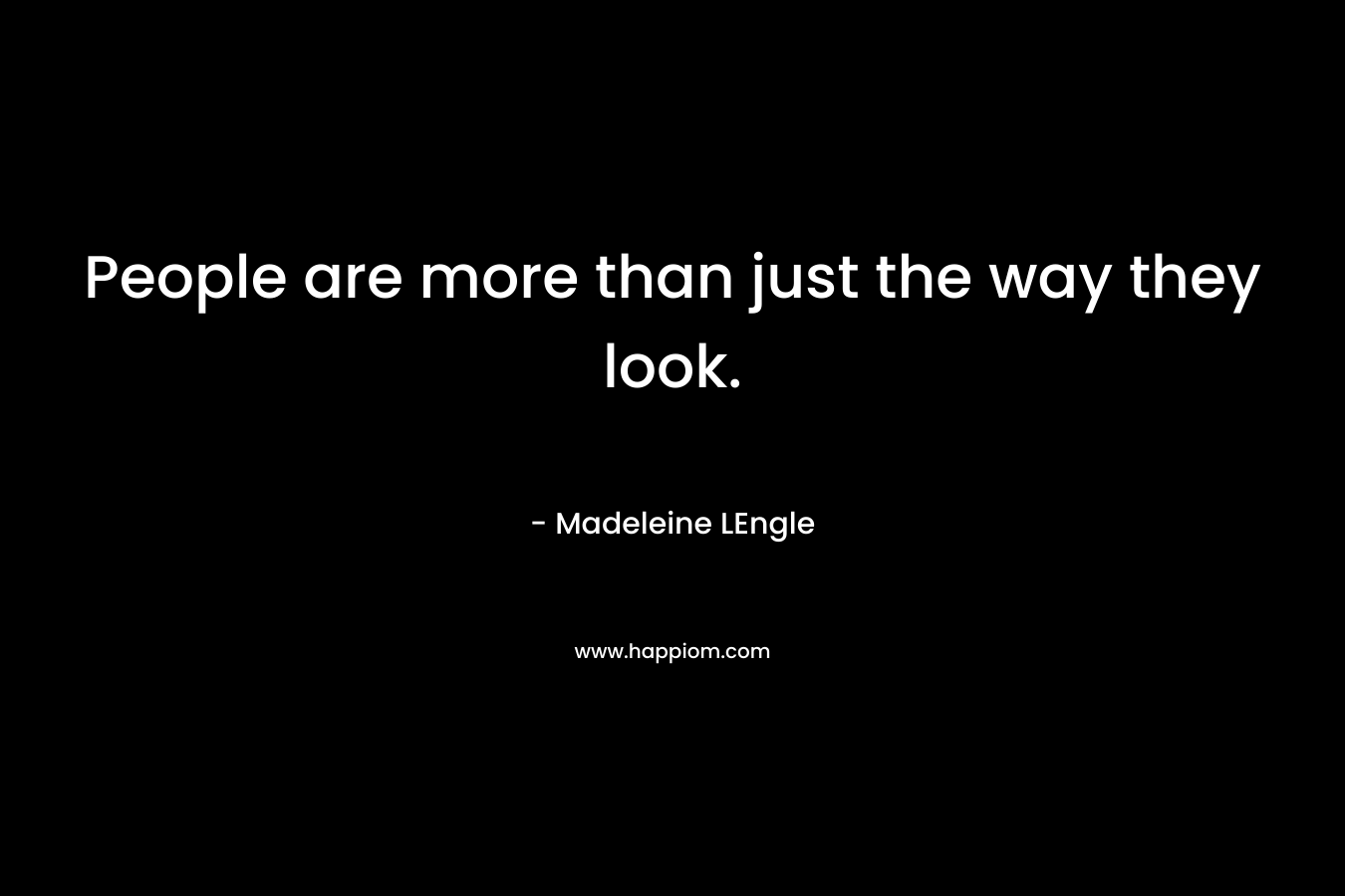 People are more than just the way they look.