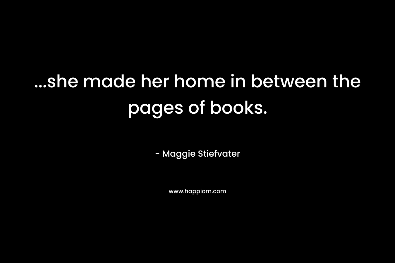 ...she made her home in between the pages of books.