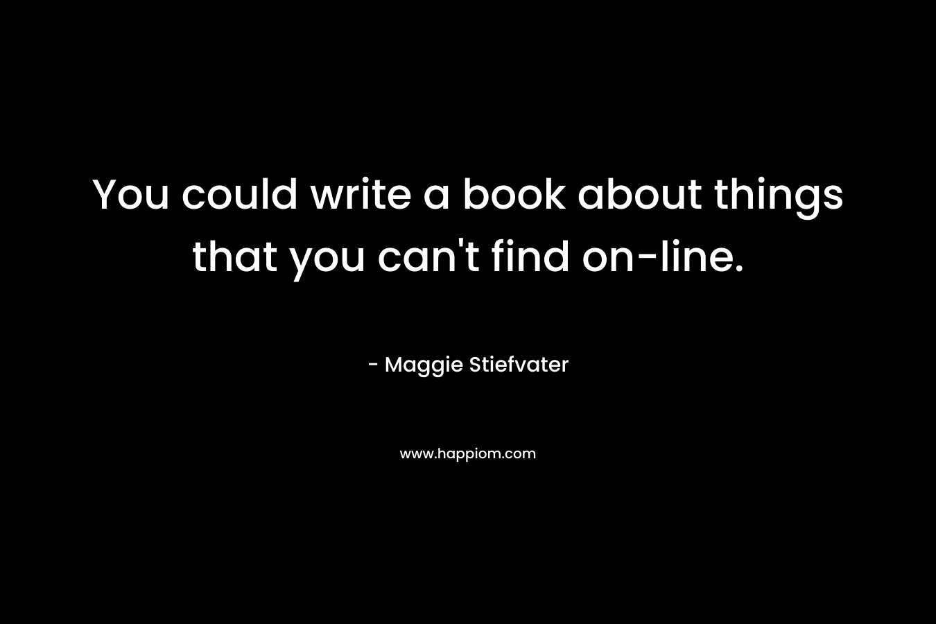 You could write a book about things that you can't find on-line.
