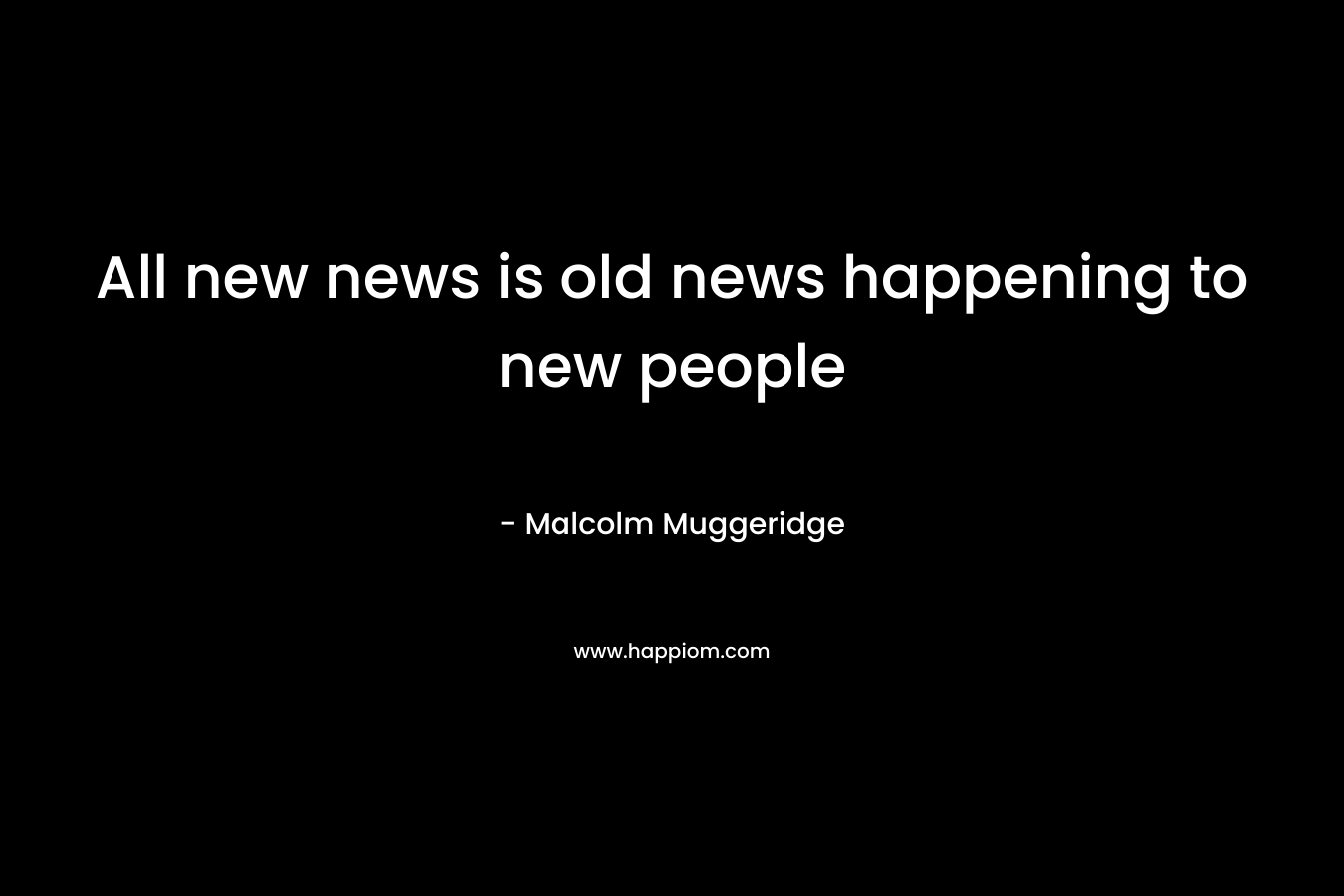 All new news is old news happening to new people