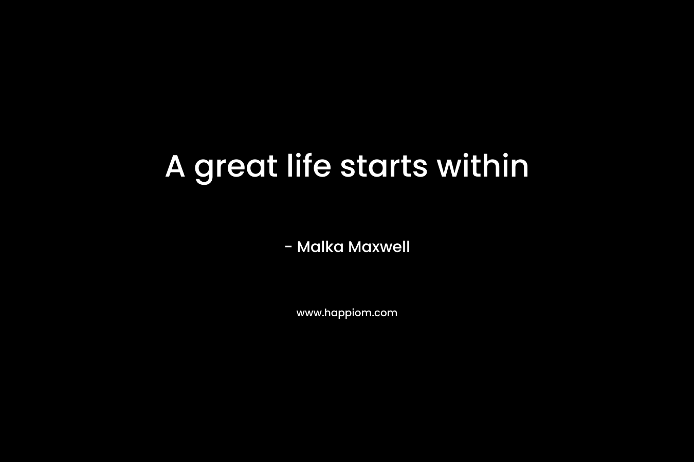 A great life starts within