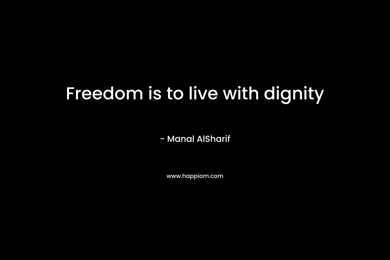 Freedom is to live with dignity – Manal AlSharif