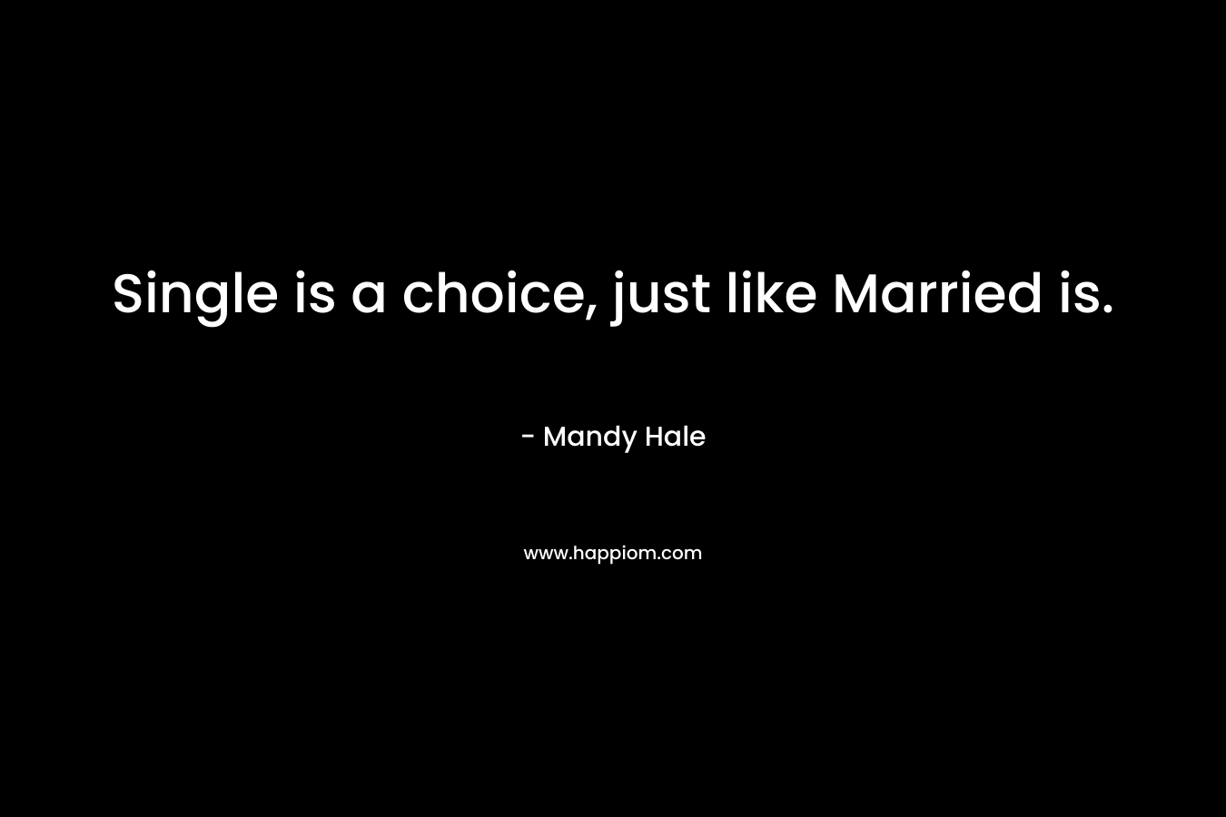 Single is a choice, just like Married is.