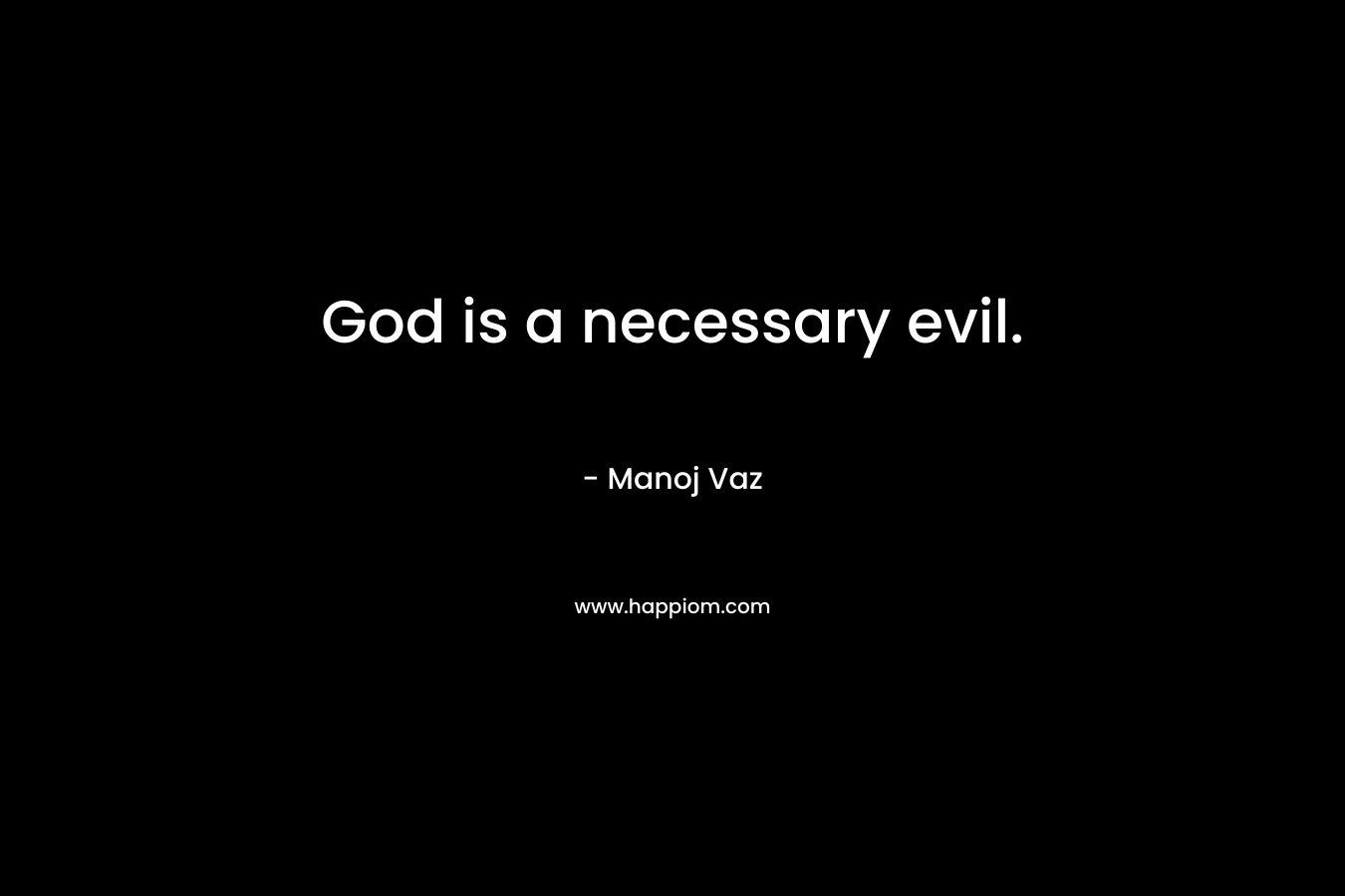 God is a necessary evil.