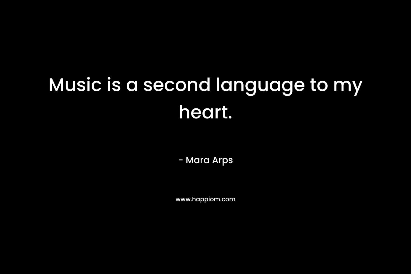 Music is a second language to my heart.