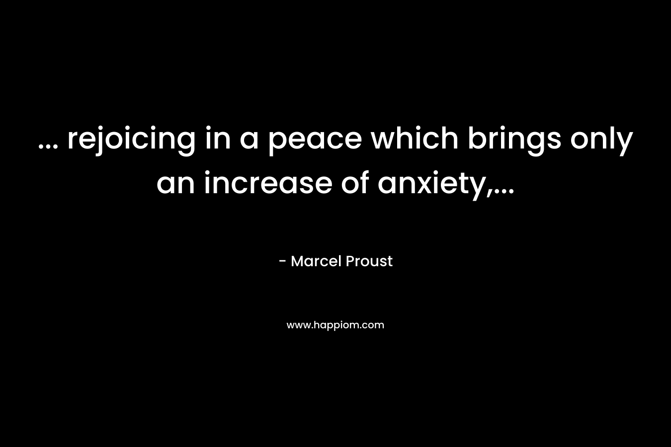 ... rejoicing in a peace which brings only an increase of anxiety,...