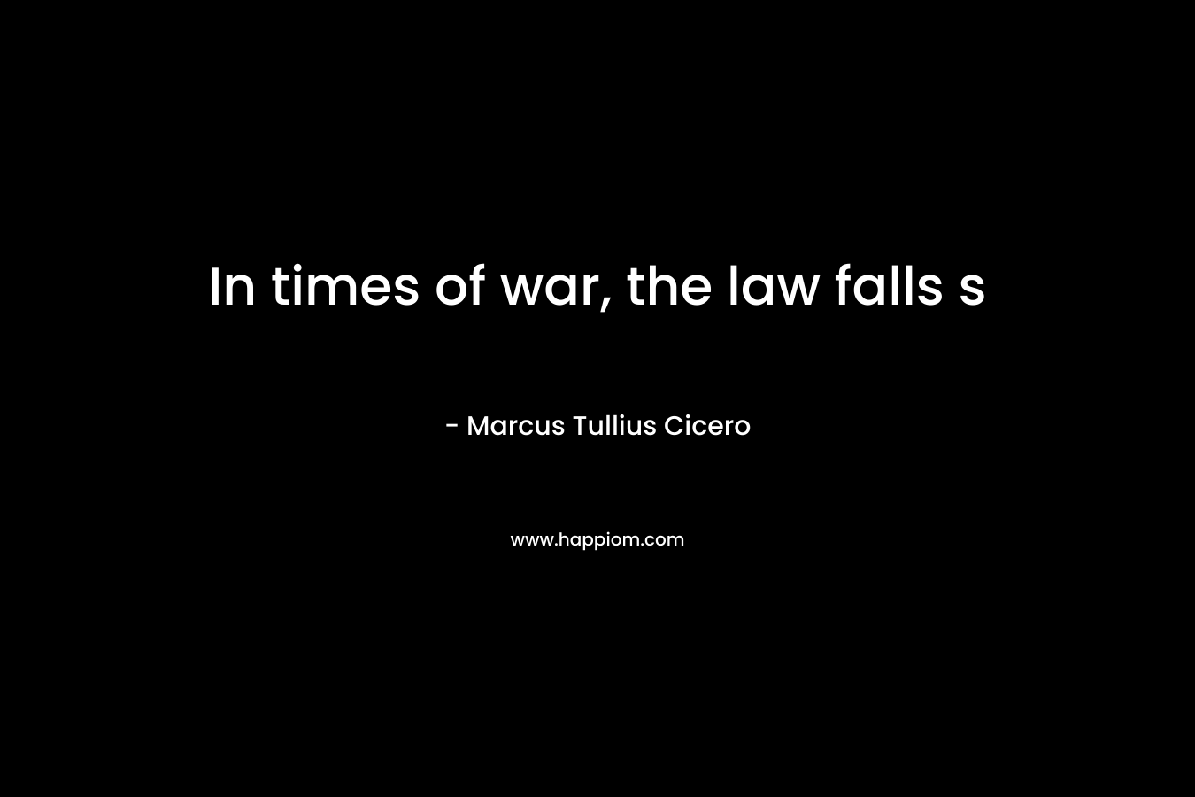 In times of war, the law falls s