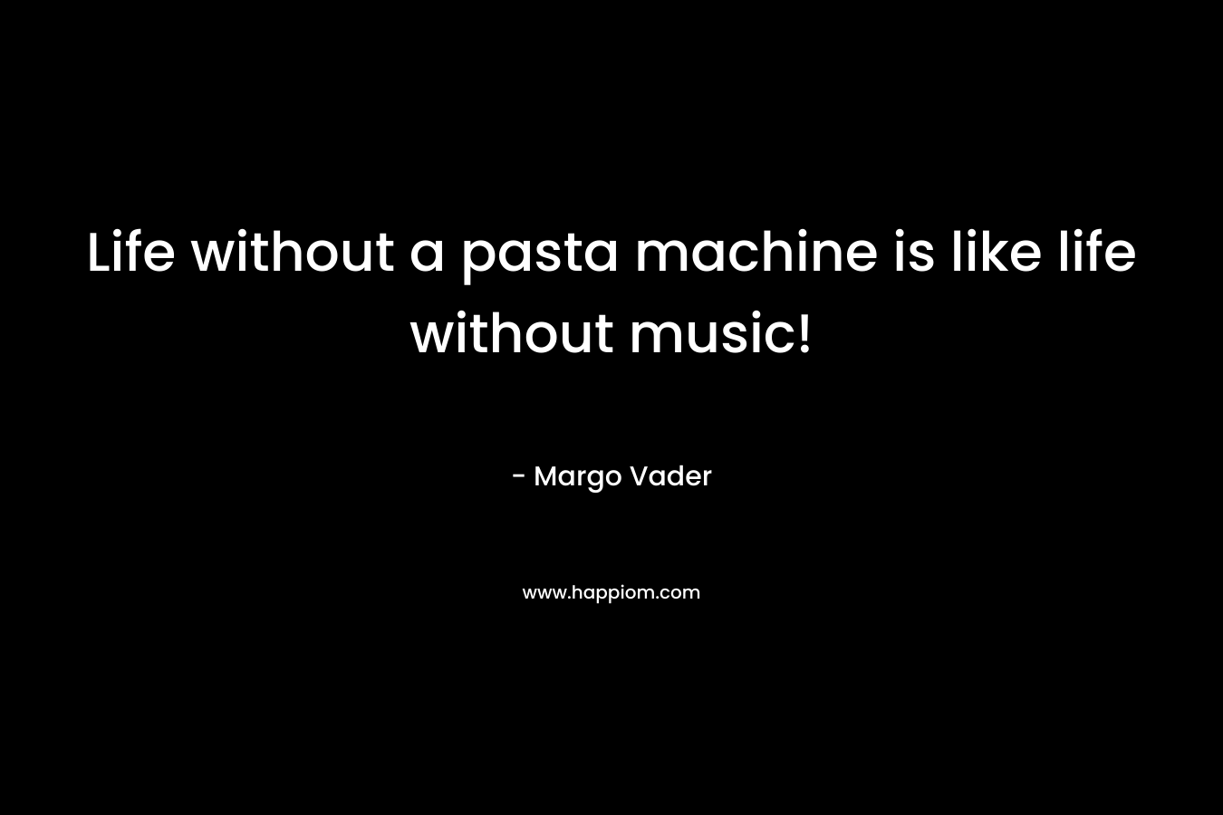 Life without a pasta machine is like life without music!