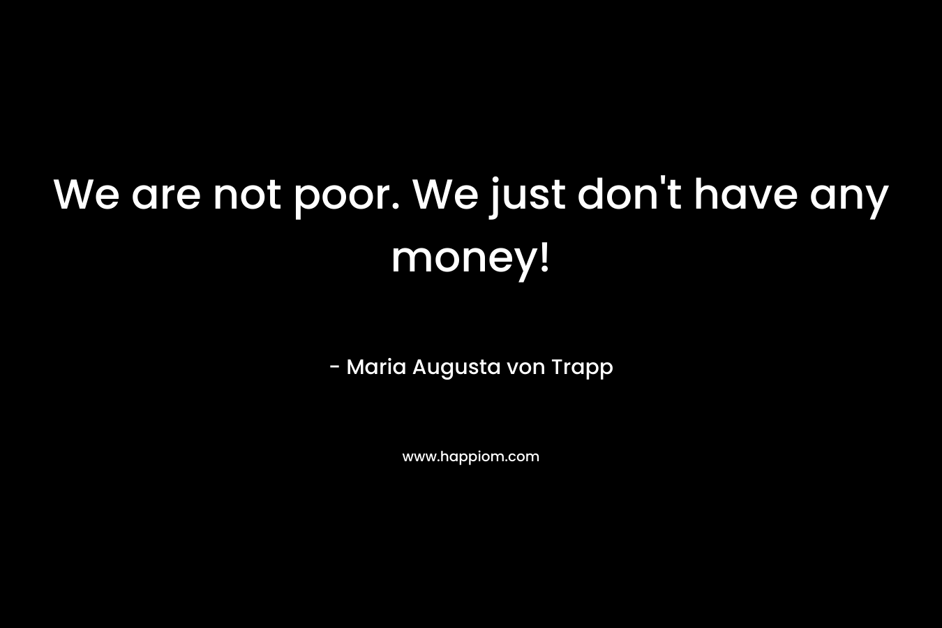 We are not poor. We just don't have any money!