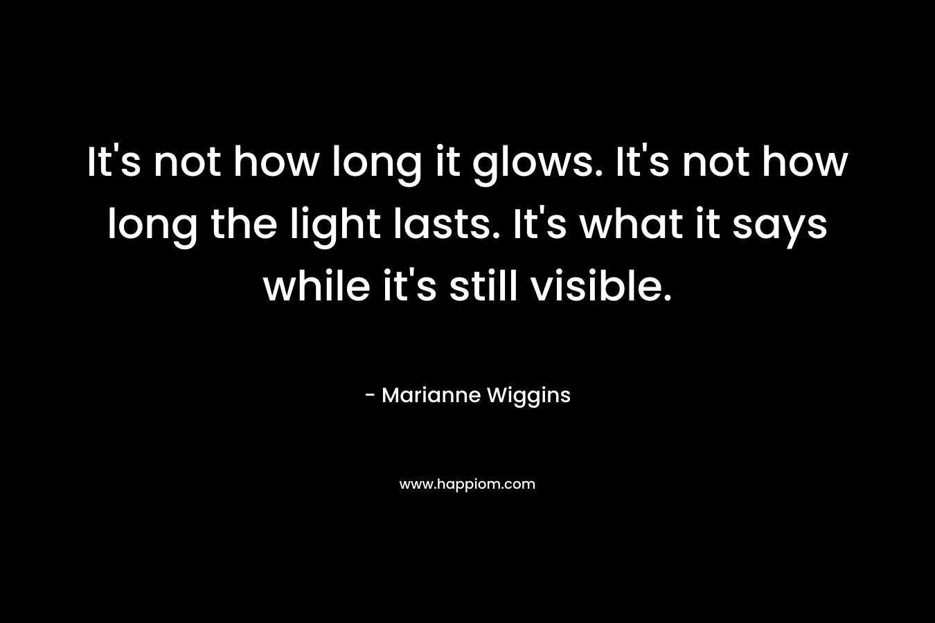 It's not how long it glows. It's not how long the light lasts. It's what it says while it's still visible.