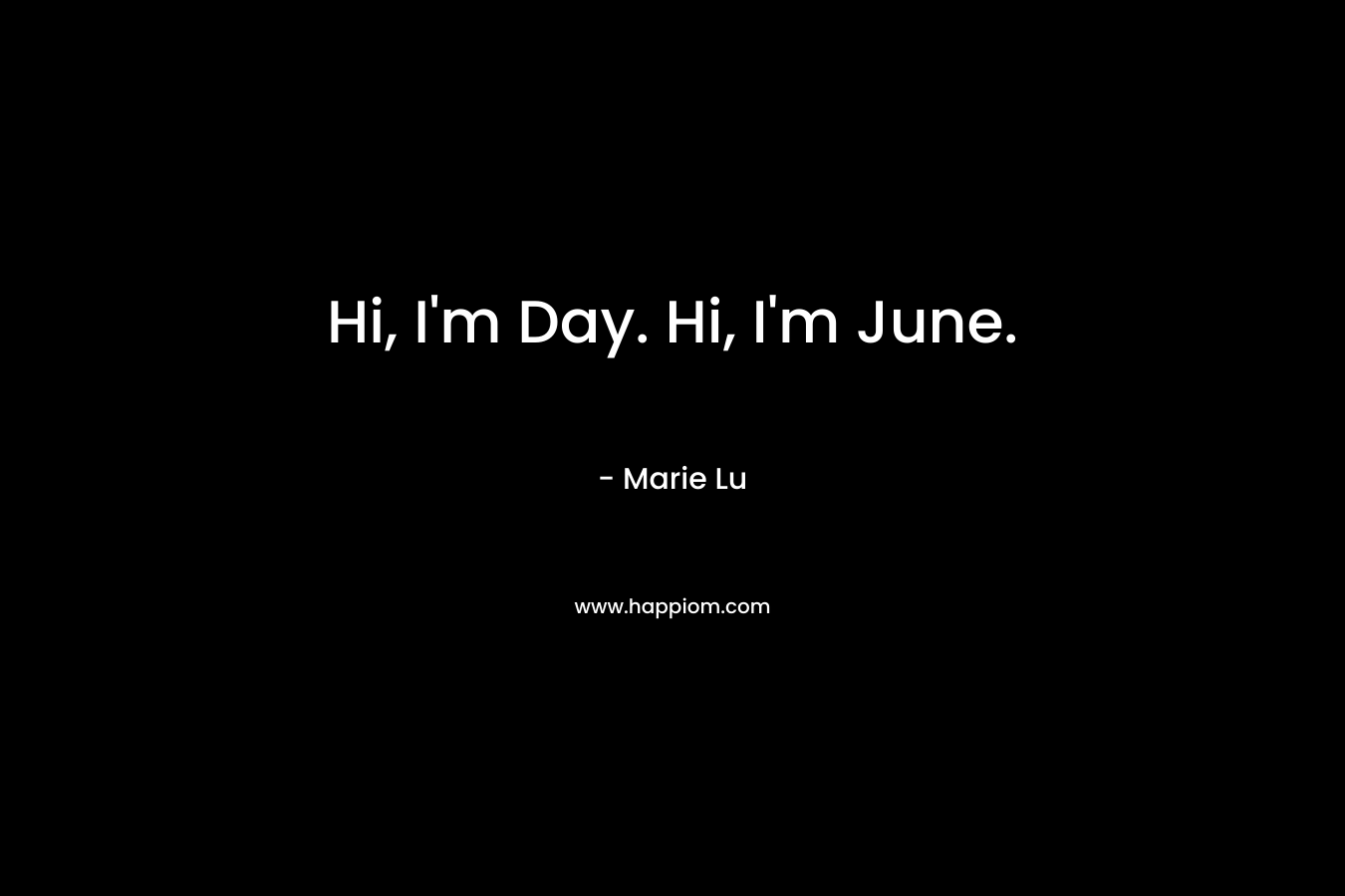 Hi, I’m Day. Hi, I’m June. – Marie Lu