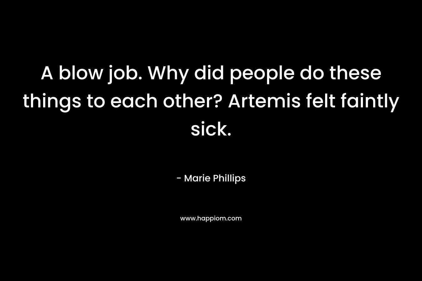 A blow job. Why did people do these things to each other? Artemis felt faintly sick.