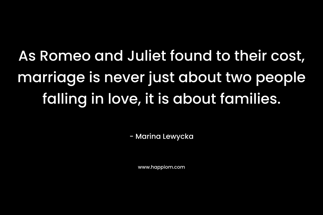 As Romeo and Juliet found to their cost, marriage is never just about two people falling in love, it is about families.