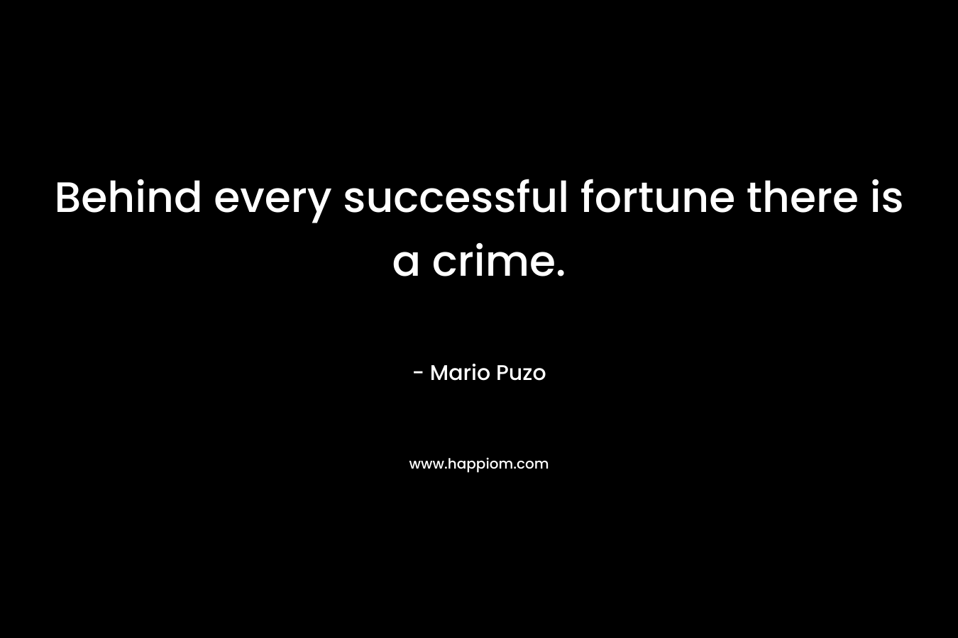Behind every successful fortune there is a crime.