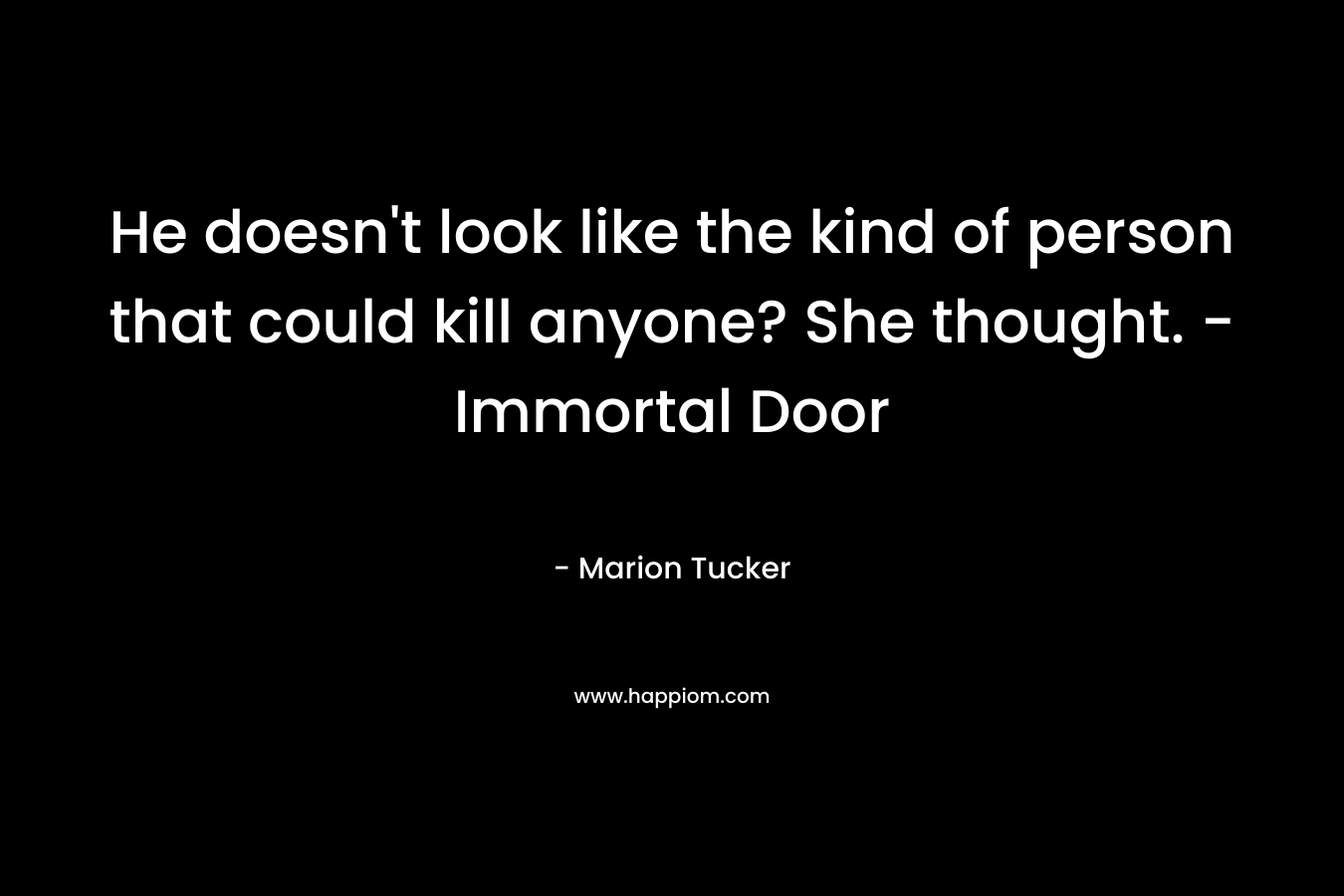 He doesn't look like the kind of person that could kill anyone? She thought. - Immortal Door