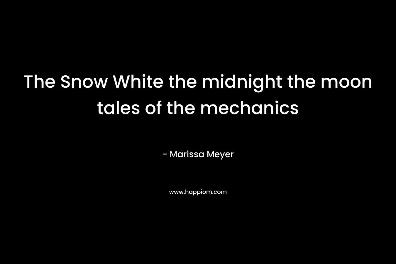 The Snow White the midnight the moon tales of the mechanics