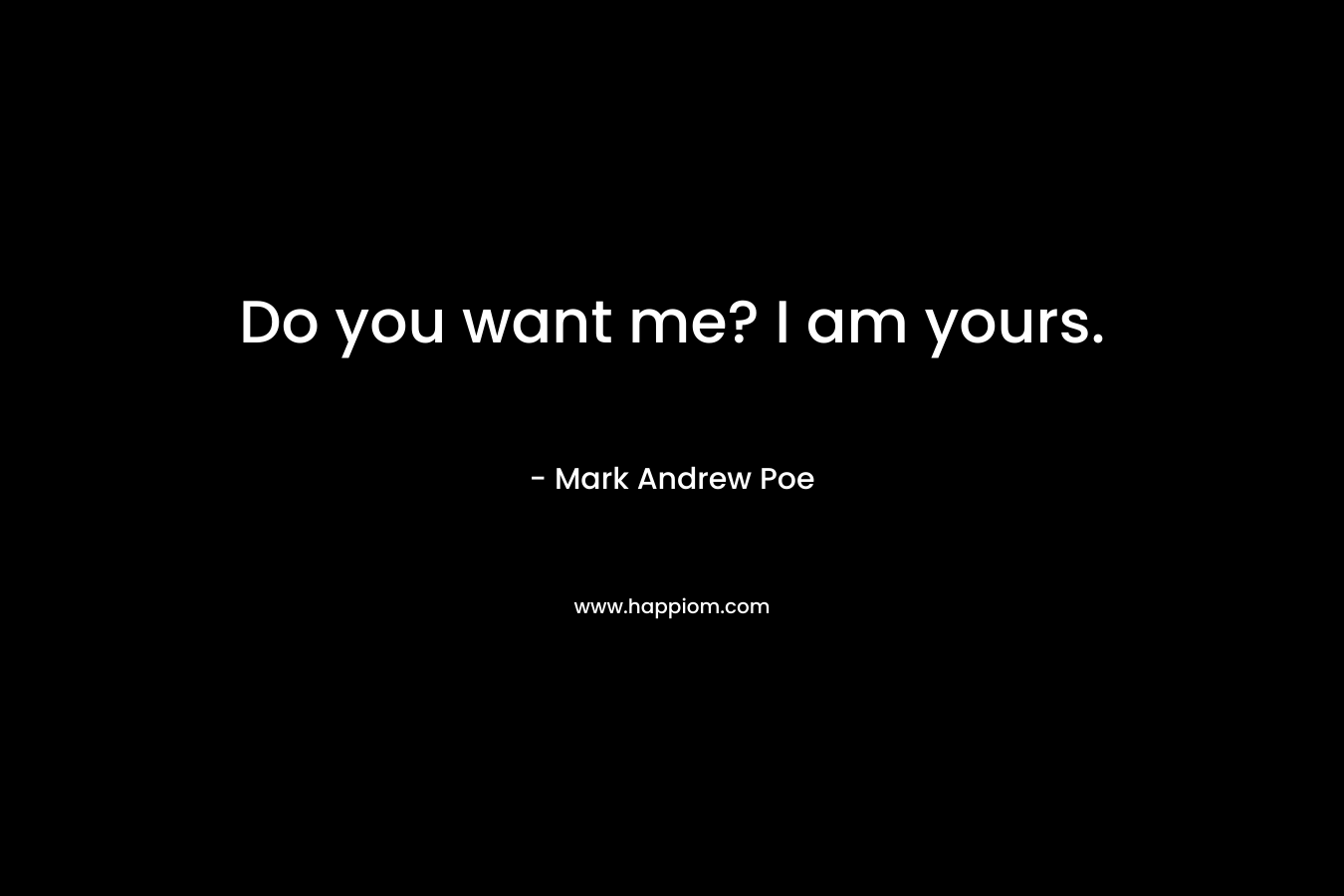Do you want me? I am yours.
