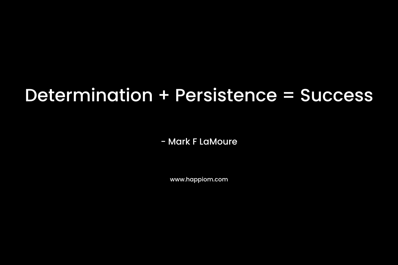 Determination + Persistence = Success